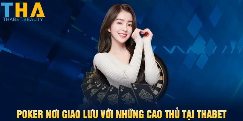 Poker nơi giao lưu với những cao thủ tại Thabet