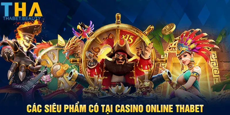 Các siêu phẩm có tại casino online Thabet