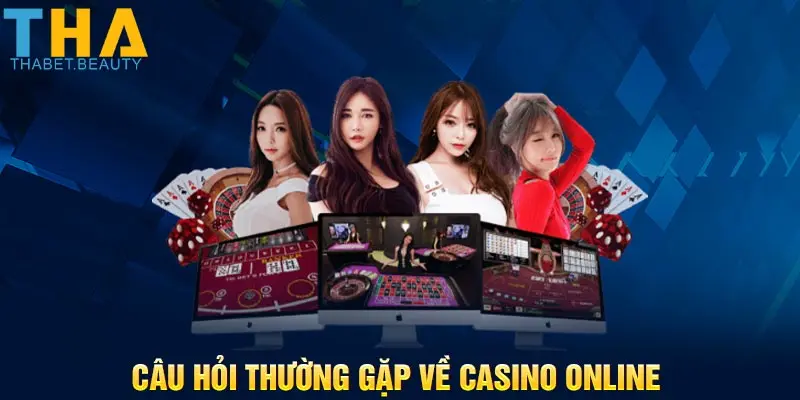 Câu hỏi thường gặp về casino online 