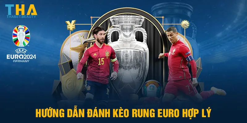 Hướng dẫn đánh kèo rung Euro hợp lý