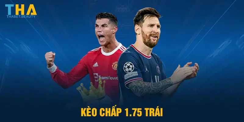 Kèo chấp 1.75 trái