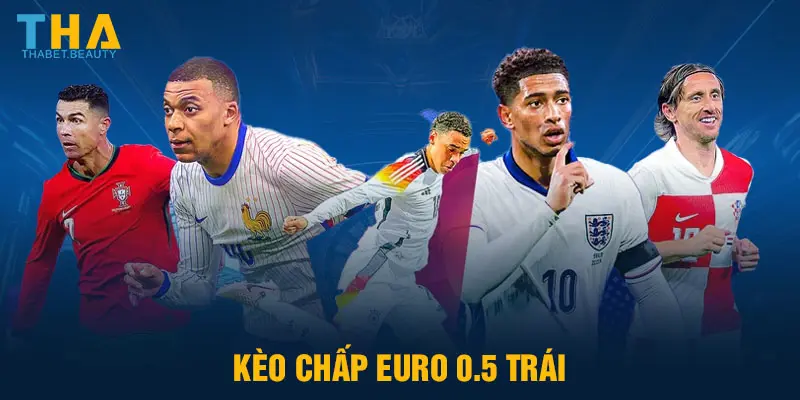 Kèo chấp EURO 0.5 trái