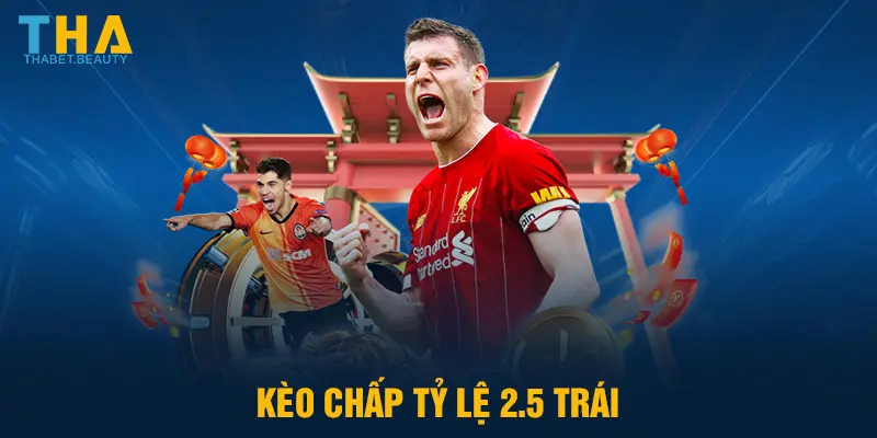 kèo chấp tỷ lệ 2.5 trái