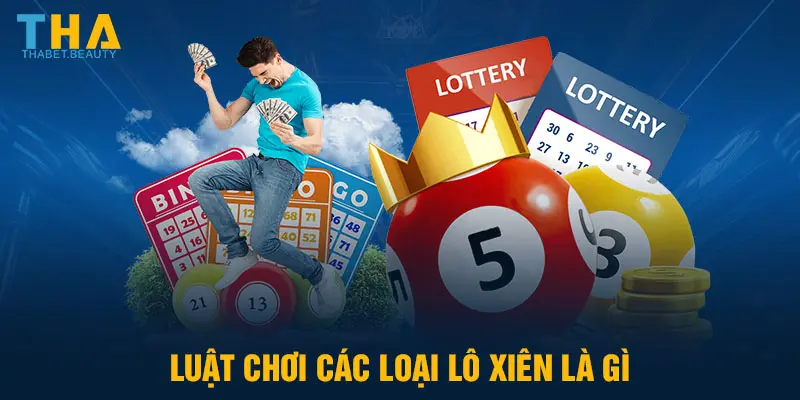 Luật chơi các loại lô xiên là gì