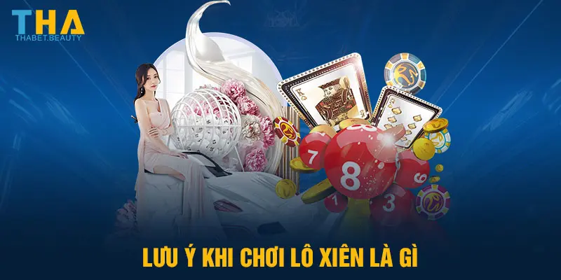 Lưu ý khi chơi lô xiên là gì