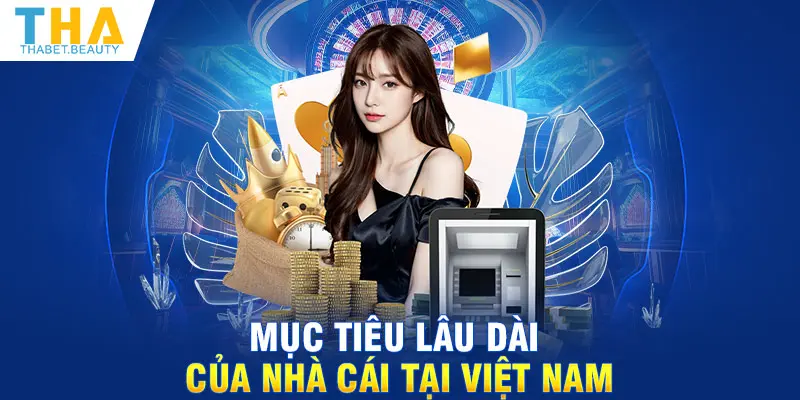 Mục tiêu lâu dài của nhà cái tại Việt Nam