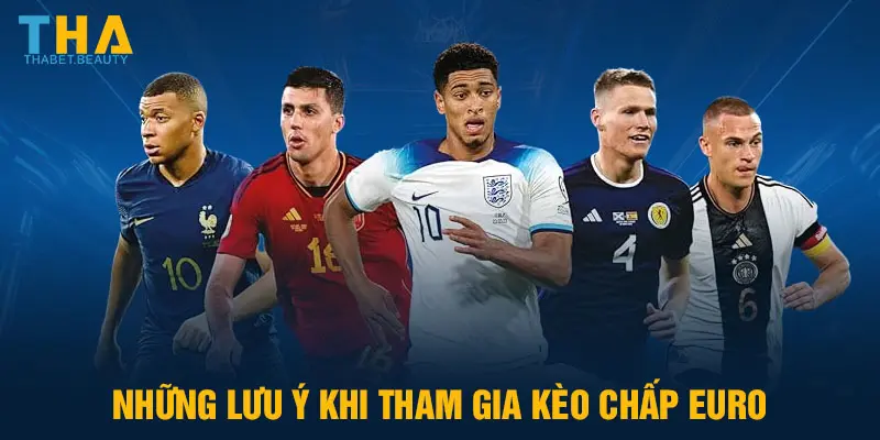 Những lưu ý khi tham gia kèo chấp EURO