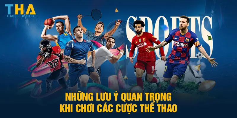 Những lưu ý quan trọng khi chơi các cược thể thao