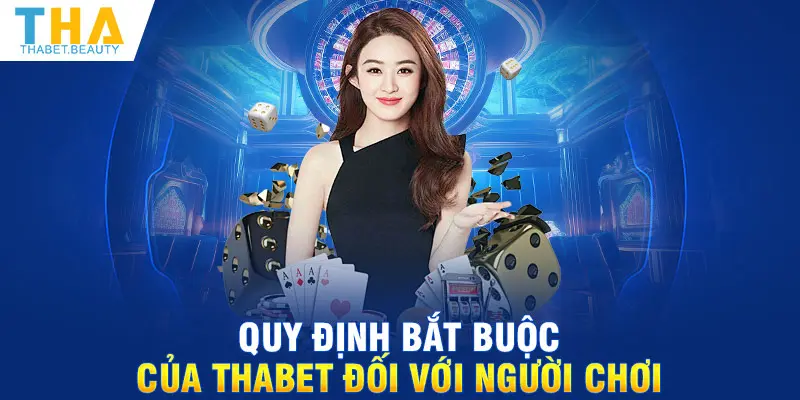 Quy định bắt buộc của Thabet đối với người chơi