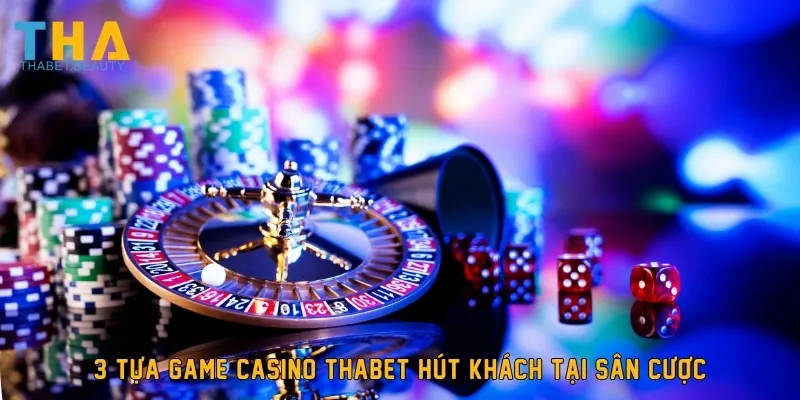 3 tựa game casino THABET hút khách tại sân cược