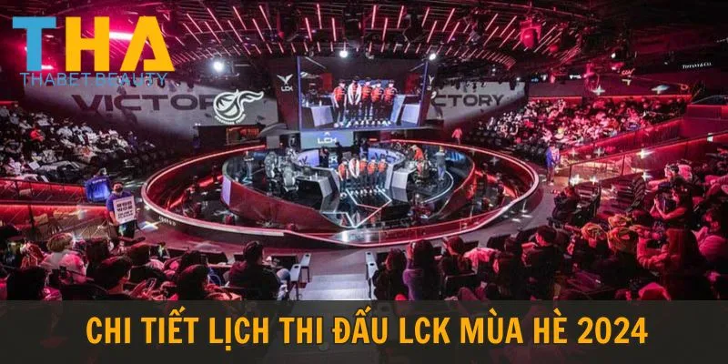 Chi tiết lịch thi đấu LCK mùa hè 2024