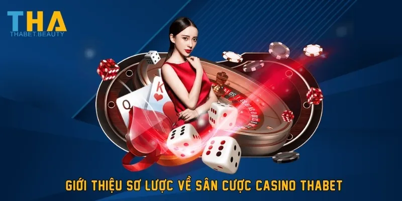Giới thiệu sơ lược về sân cược casino THABET 