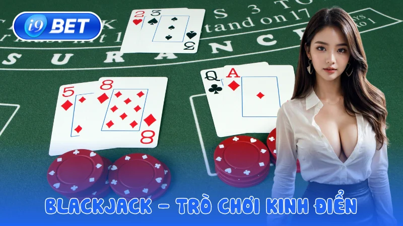 Blackjack - Trò chơi kinh điển